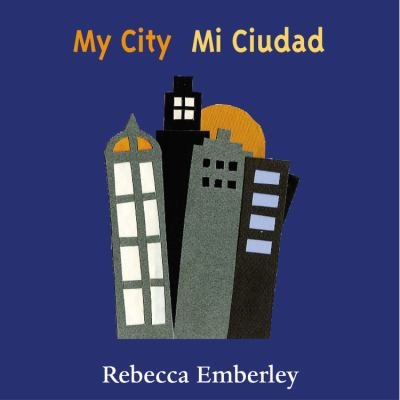 My city = by Emberley, Rebecca.