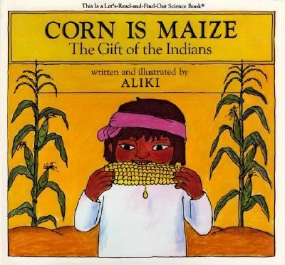 Corn Is Maize : by Aliki