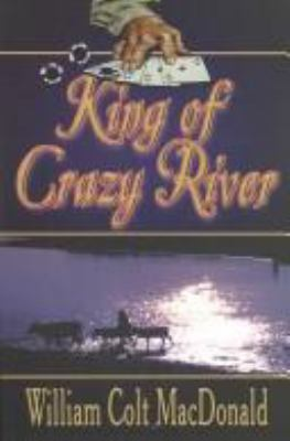 King of Crazy River / by Macdonald, William Colt