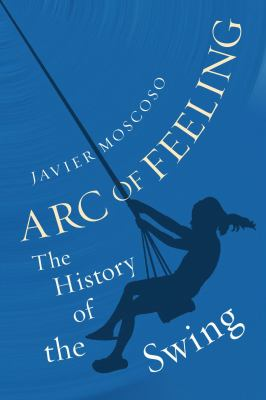 Arc of Feeling : by Moscoso, Javier