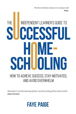 The independent learner's guide to successful home-schooling