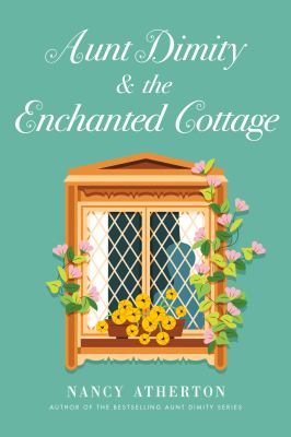 Aunt Dimity and the enchanted cottage / by Atherton, Nancy,