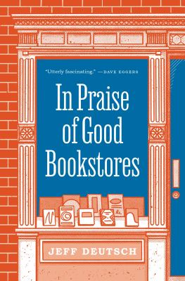 In Praise of Good Bookstores / by Deutsch, Jeff