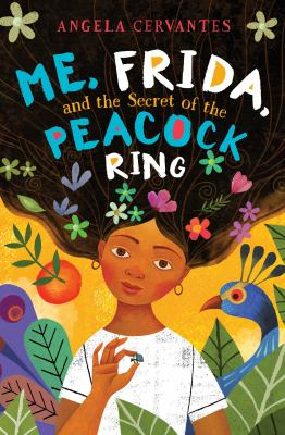 Me, Frida, and the Secret of the Peacock Ring / by Cervantes, Angela