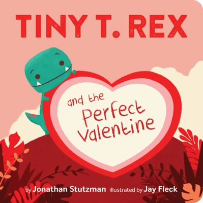 Tiny T. Rex and the perfect valentine / by Stutzman, Jonathan