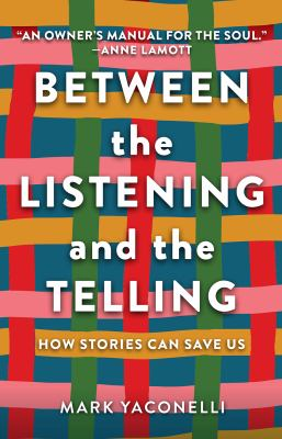Between the listening and the telling : by Yaconelli, Mark