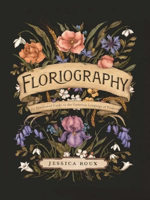 Floriography : by Roux, Jessica,