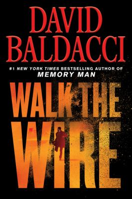 Walk the wire / by Baldacci, David,