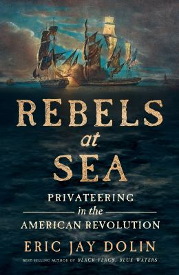 Rebels at sea : by Dolin, Eric Jay,