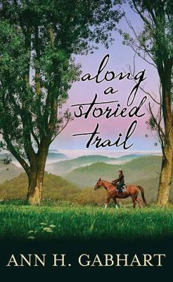 Along a storied trail / by Gabhart, Ann H.,