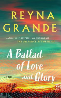 A ballad of love and glory : by Grande, Reyna,
