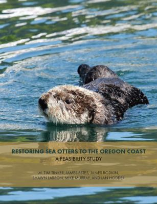 Restoring Sea Otters to the Oregon Coast : by Tinker, M. Tim